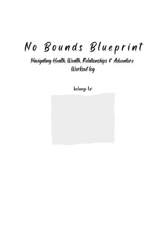 No Bounds Blueprint: Navigating Health, Wealth, Relationships & Adventure Workout log (Paperback Perfect Bound)